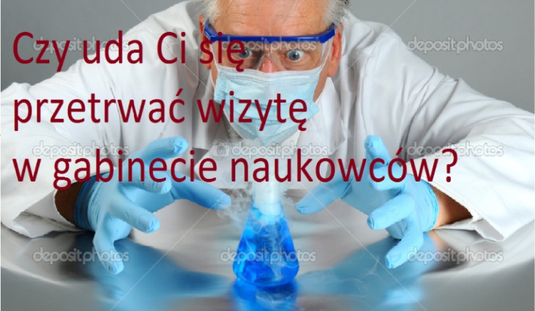 Czy uda ci się przetrwać wizytę w gabinecie naukowców?