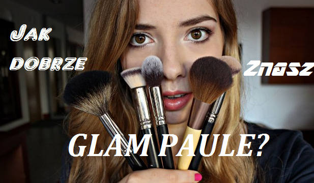 Jak dobrze znasz GlamPaule?