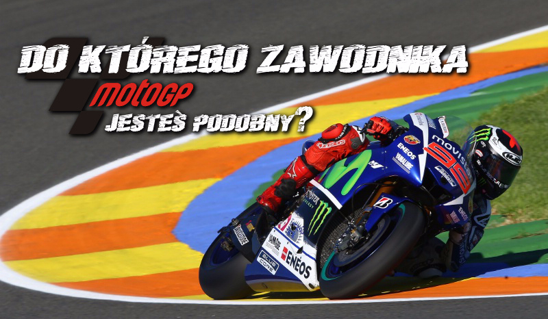 Do którego zawodnika MotoGP jesteś najbardziej podobny?