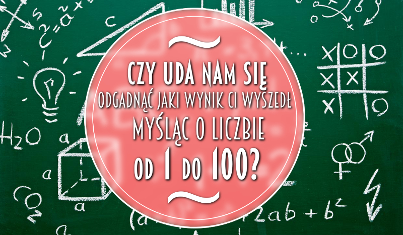 Czy uda nam się odgadnąć jaki wynik Ci powstał myśląc o liczbie od 1 do 100?