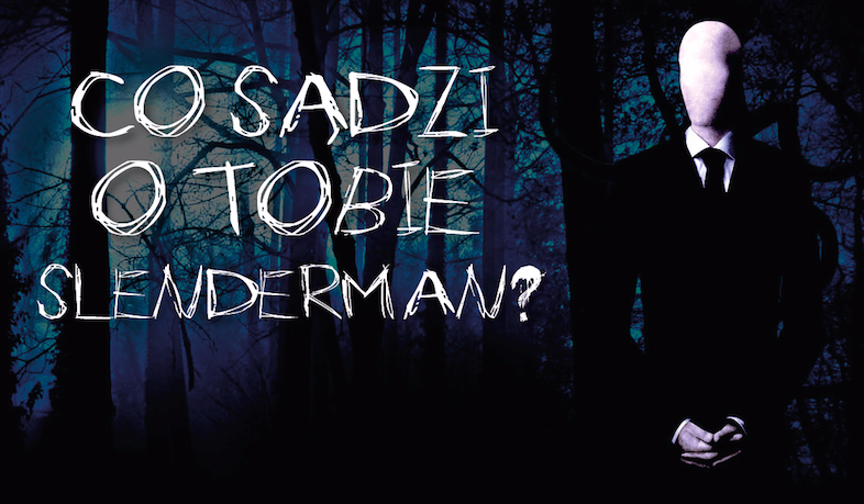 Co sądzi o Tobie SlenderMan ?