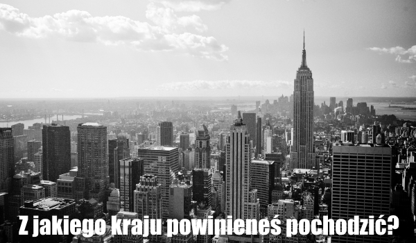 Z jakiego kraju powinieneś pochodzić?