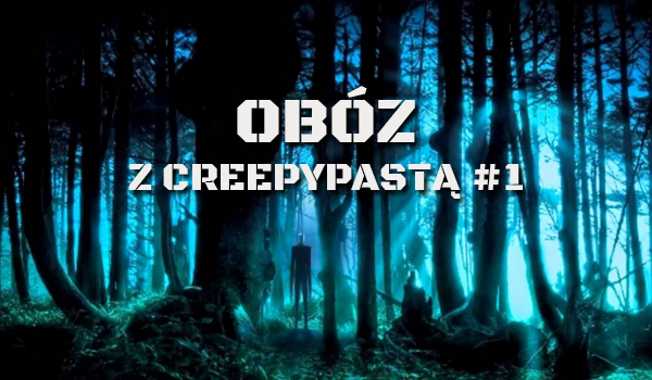 Obóz z Creepypastami #1