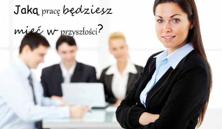 Jaki pracę będziesz mieć w przyszłości ?