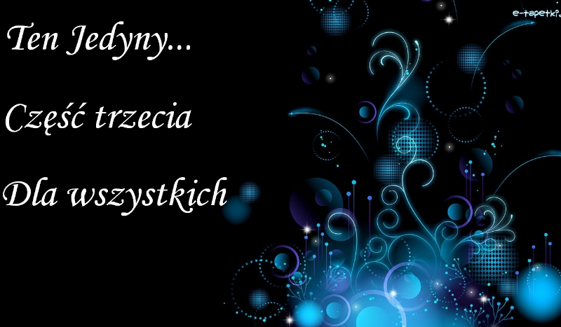 Ten jedyny….#3 [DLA WSZYSTKICH]