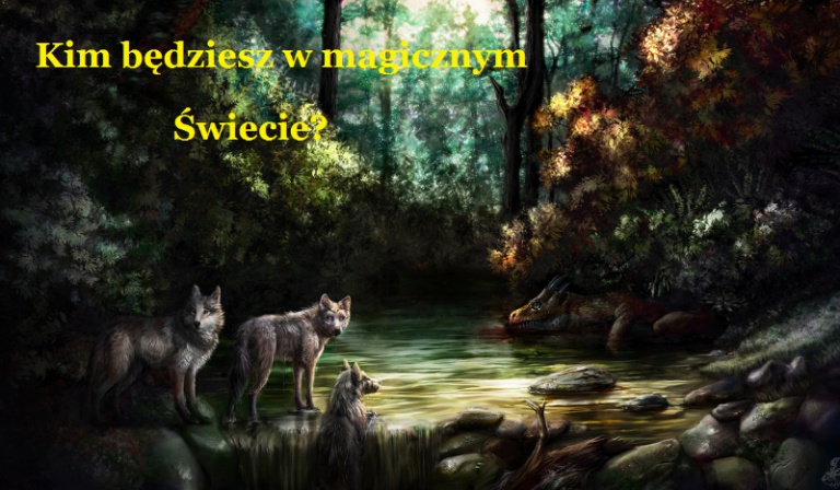 Kim będziesz w magicznym świecie ?