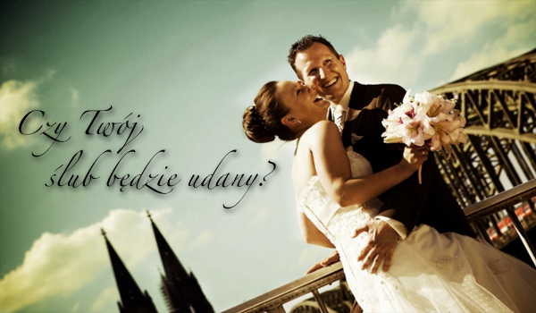 Czy Twój ślub będzie udany?
