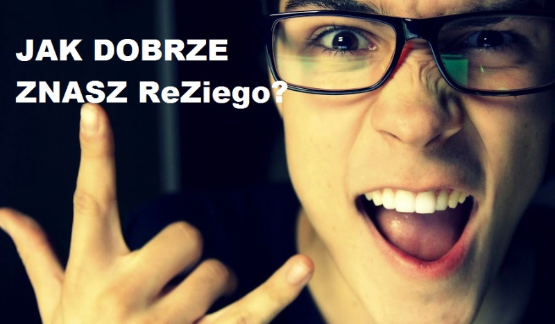 Jak dobrze znasz ReZiego?