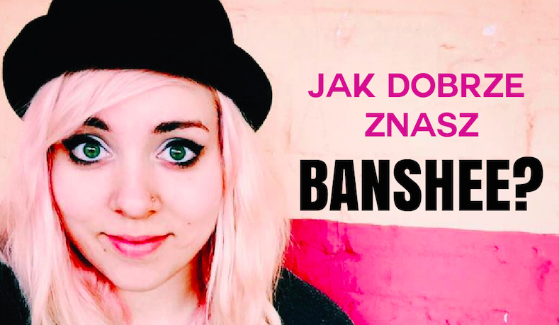 Jak dobrze znasz Banshee ?