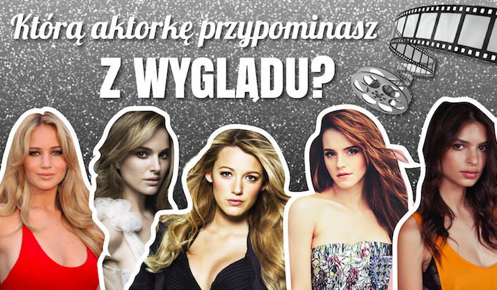 Którą aktorkę przypominasz z wyglądu?