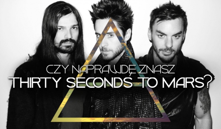Czy naprawdę znasz Thirty Seconds To Mars?