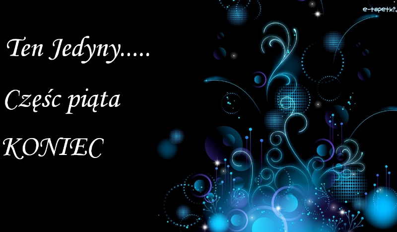 Ten jedyny….. [KONIEC]