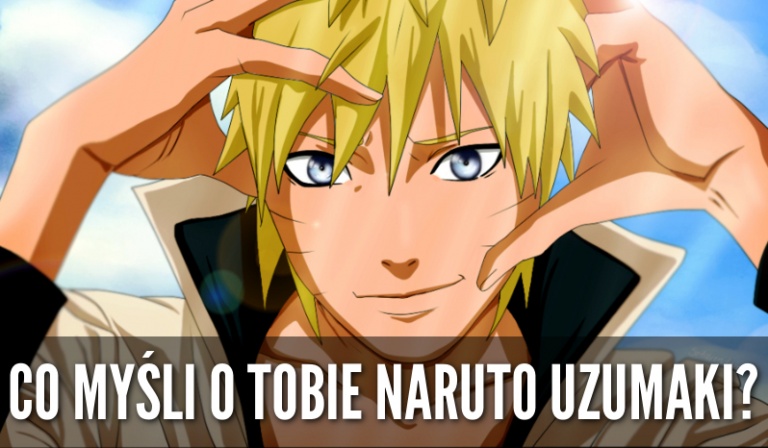 Co myśli o Tobie Naruto Uzumaki?