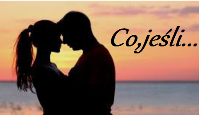 Co jeśli…..?