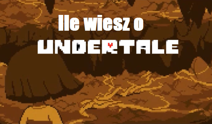 Ile wiesz o Undertale?