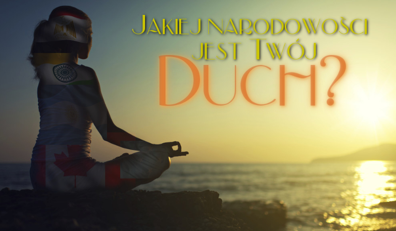 Jakiej narodowości jest Twój duch?