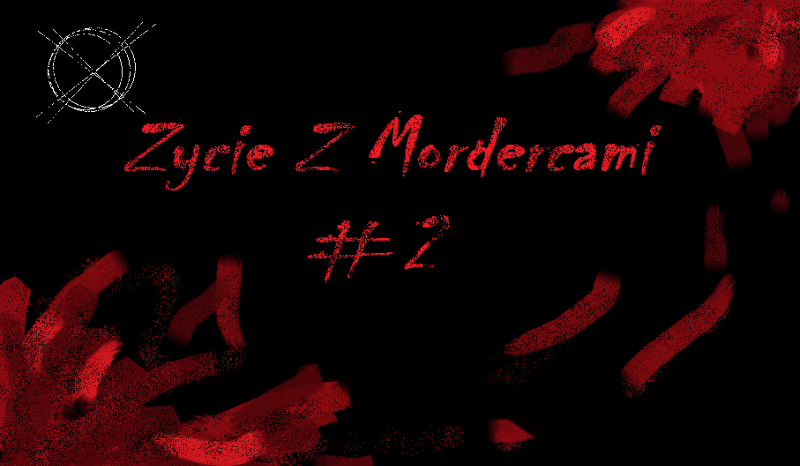 Życie Z Mordercami/ Serio…? #2