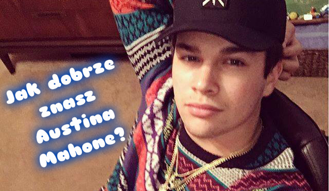 Jak dobrze znasz Austina Mahone?