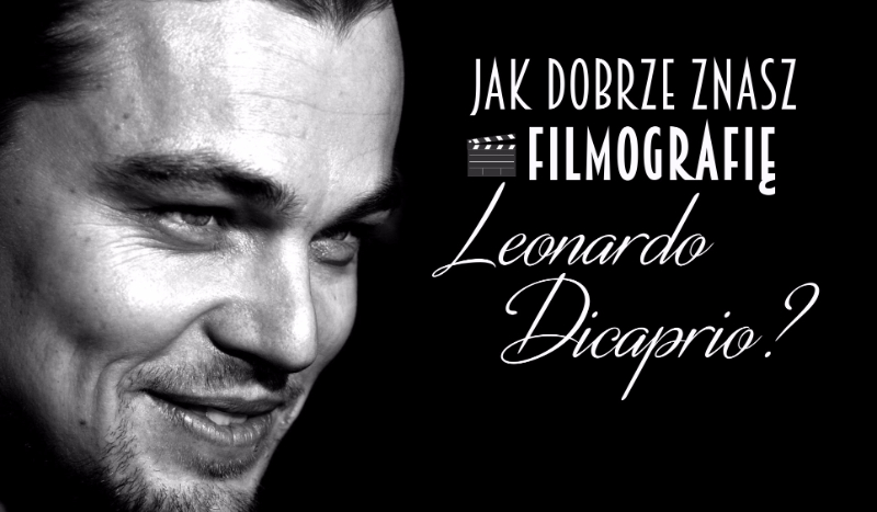 50 twarzy Leonarda DiCaprio, czyli jak dobrze znasz filmografię tego aktora?
