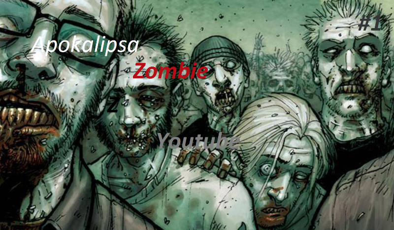 Apokalipsa zombie z Youtube #1