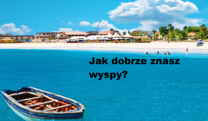 Jak dobrze znasz wyspy?