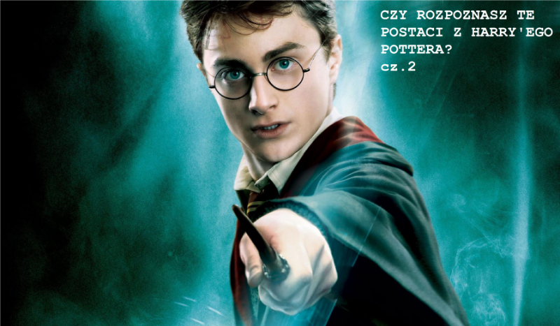 Czy rozpoznasz te postaci z Harry’ego Pottera? [cz. 2]