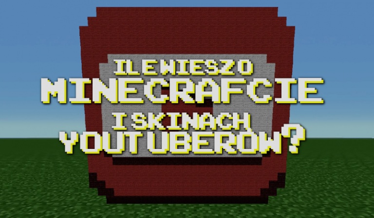 Ile wiesz o „Minecrafcie” i skinach Youtuberów?