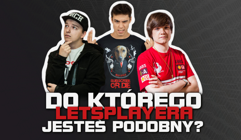 Do którego letsplayera jesteś podobny?