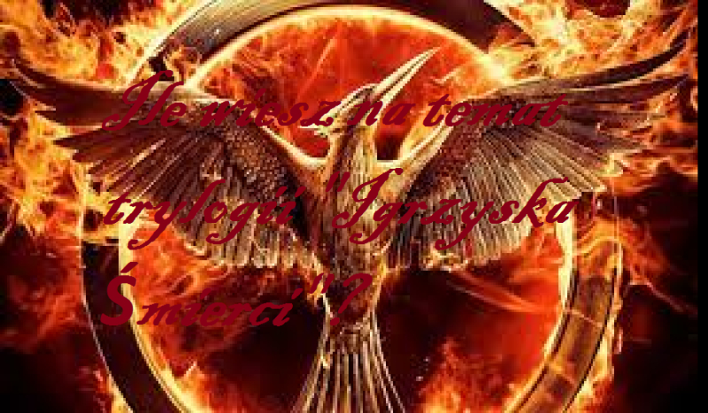 Jak dobrze znasz trylogię „Igrzyska Śmierci”?