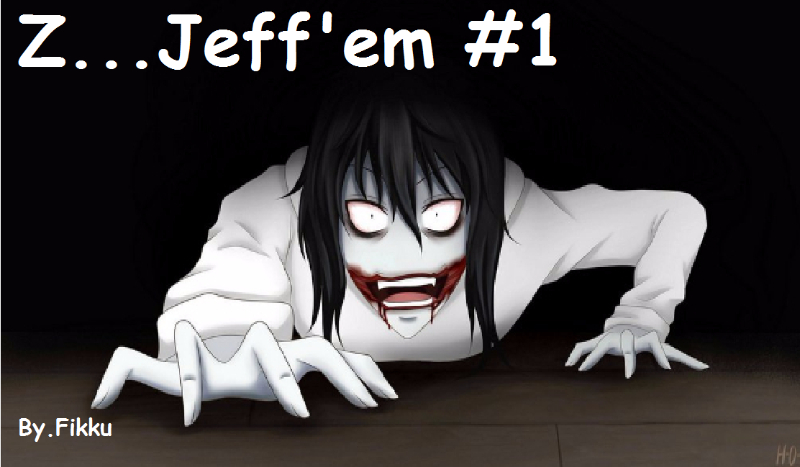 Creepypasta – Z…Jeff’em #1