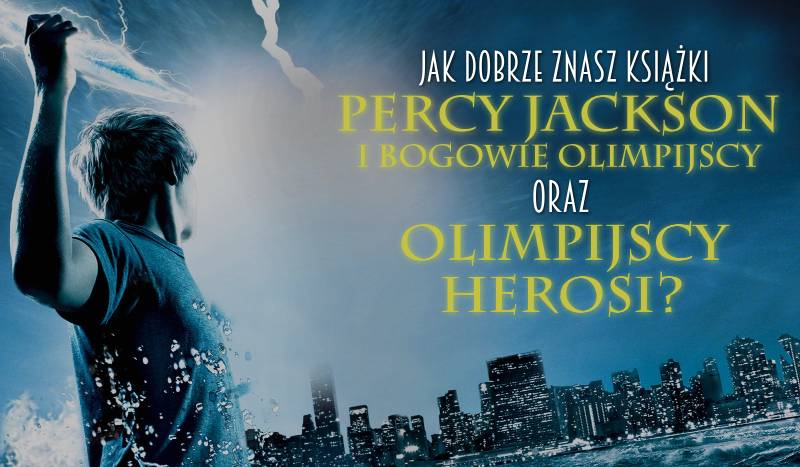 Jak dobrze znasz książki „Percy Jackson i Bogowie Olimpijscy” oraz „Olimpijscy Herosi”?