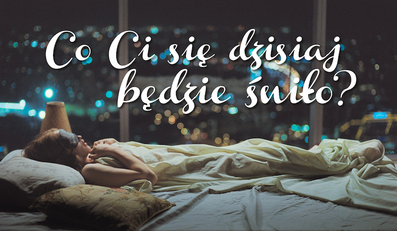 Co Ci się dzisiaj będzie śniło?