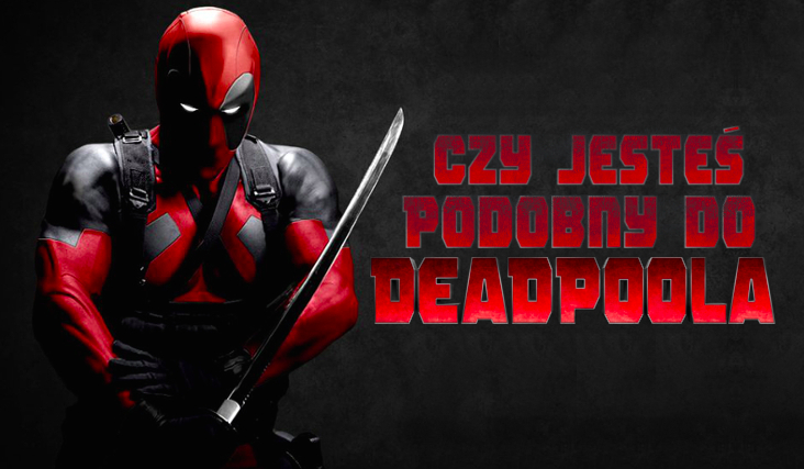 Czy jesteś podobny do Deadpoola?