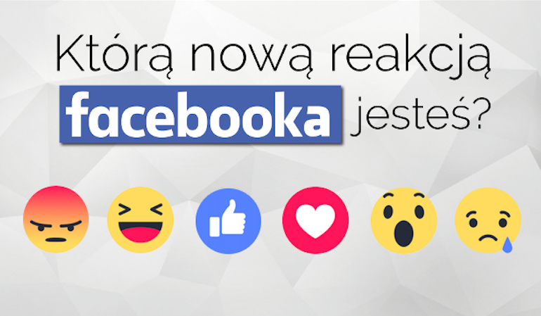 Którą reakcją Facebooka jesteś?