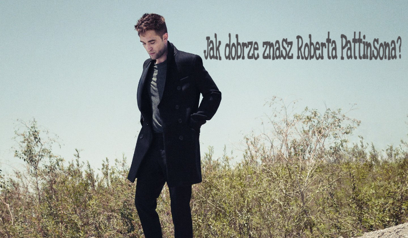 Jak dobrze znasz Roberta Pattinsona?