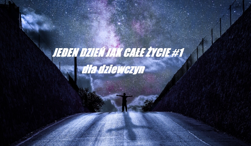 Jeden dzień jak całe życie #1