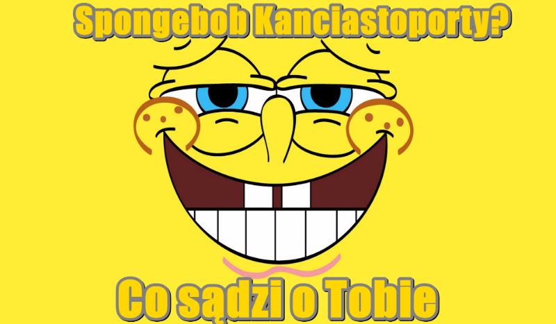 Co sądzi o Tobie Spongebob Kanciastoporty?