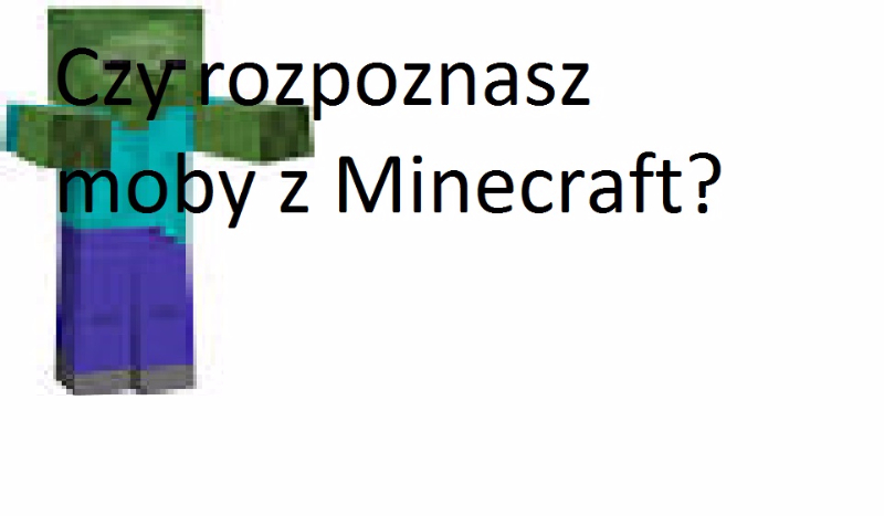 Czy rozpoznasz moby z Minecraft?