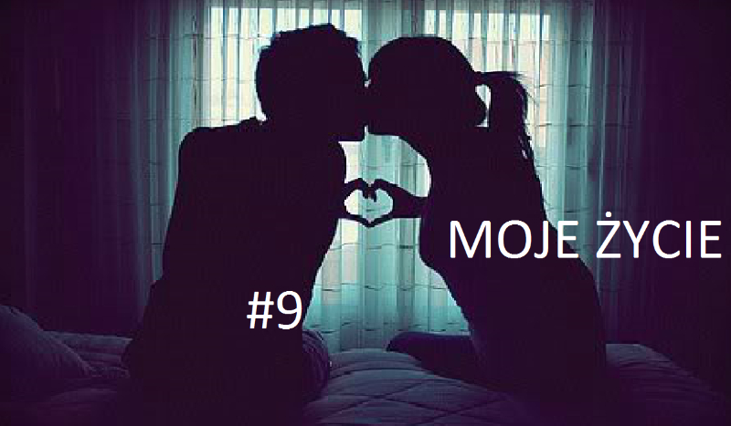 Moje Życie #9
