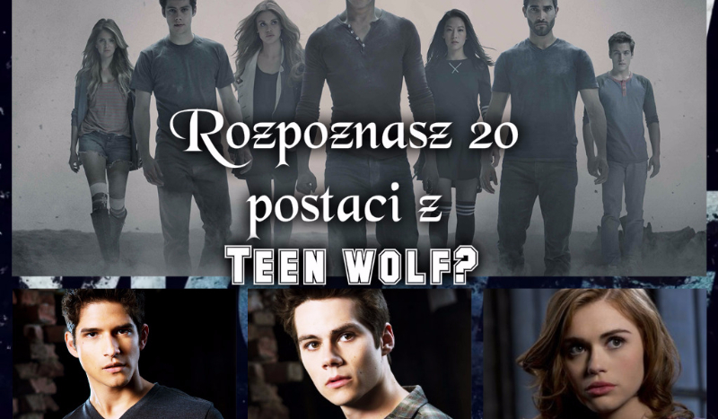 Rozpoznasz 20 postaci z Teen Wolf?