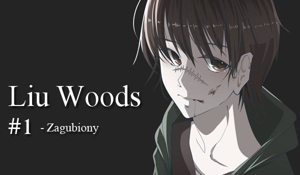 Liu Woods #1 – Zagubiony