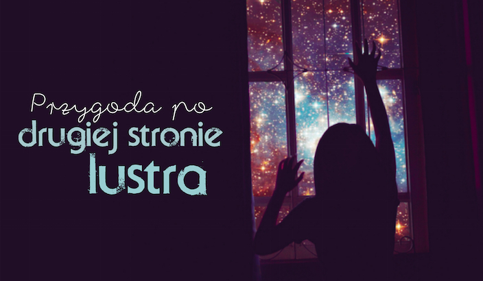 Jak potoczy się Twoja przygoda po drugiej stronie lustra?