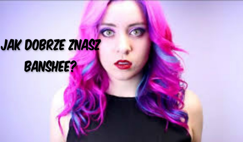 Jak dobrze znasz Banshee?