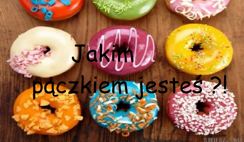 Jakim Pączkiem jesteś ?!
