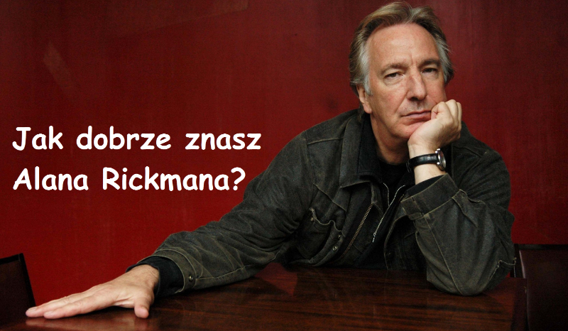 Jak dobrze znasz Alana Rickmana?