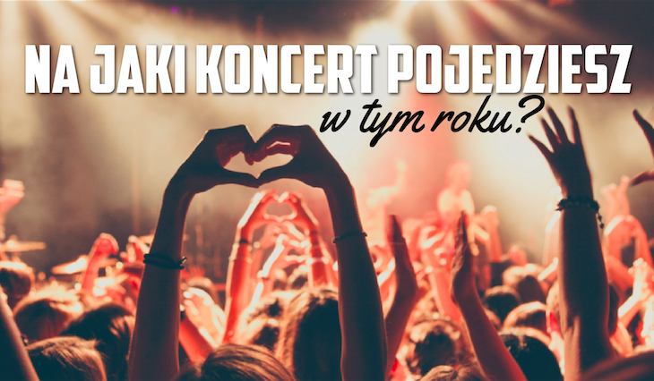 Na jaki koncert pojedziesz w tym roku?