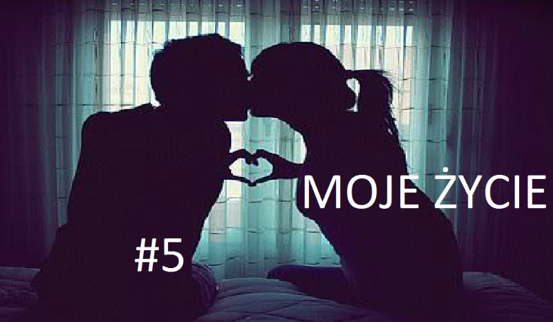 Moje Życie #5
