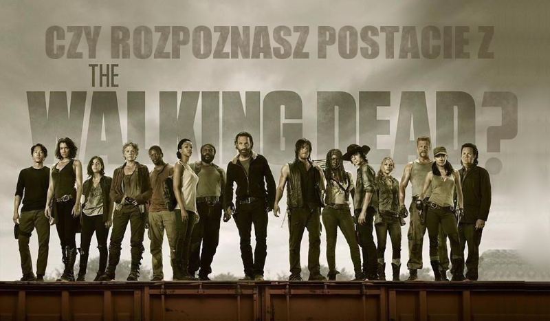 Czy dasz radę rozpoznać postacie z serialu „The Walking Dead”?
