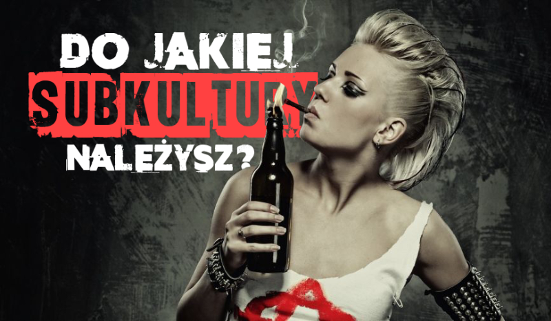 Do jakiej subkultury należysz?