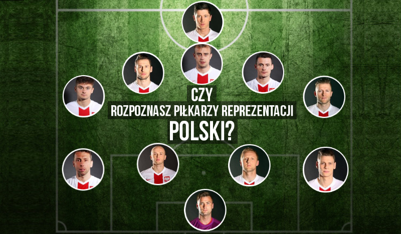 Czy rozpoznasz piłkarzy z Reprezentacji Polski?